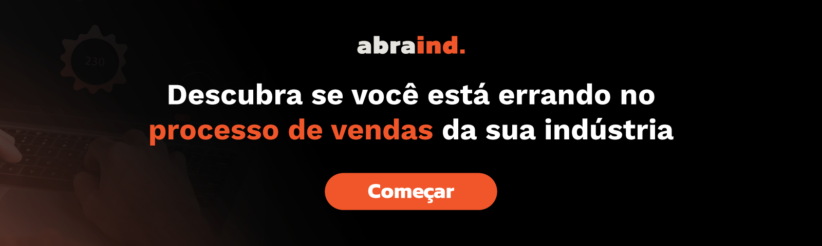 descubra-se-voce-esta-errando-no-processo-de-vendas-da-sua-industria
